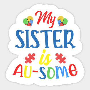 My sister is AUSOME Autism Awareness Gift for Birthday, Mother's Day, Thanksgiving, Christmas Sticker